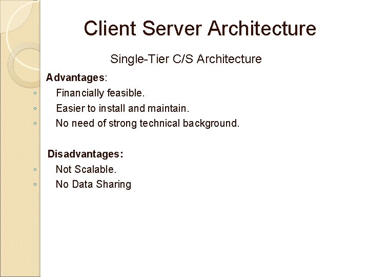 Client Server Architecture Single-Tier C/S Architecture Advantages: ◦ ◦ ◦ Financially feasible. Easier to Client Server Architecture Single-Tier C/S Architecture Advantages: ◦ ◦ ◦ Financially feasible. Easier to