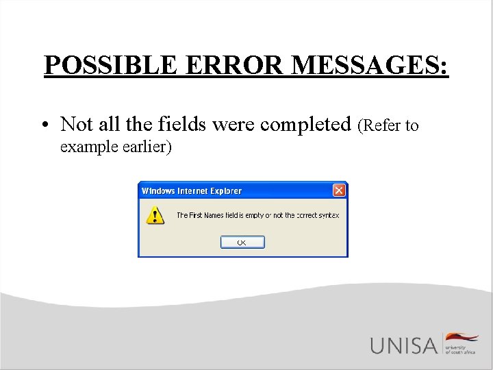 POSSIBLE ERROR MESSAGES: • Not all the fields were completed (Refer to example earlier)