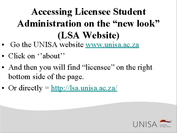 Accessing Licensee Student Administration on the “new look” (LSA Website) • Go the UNISA