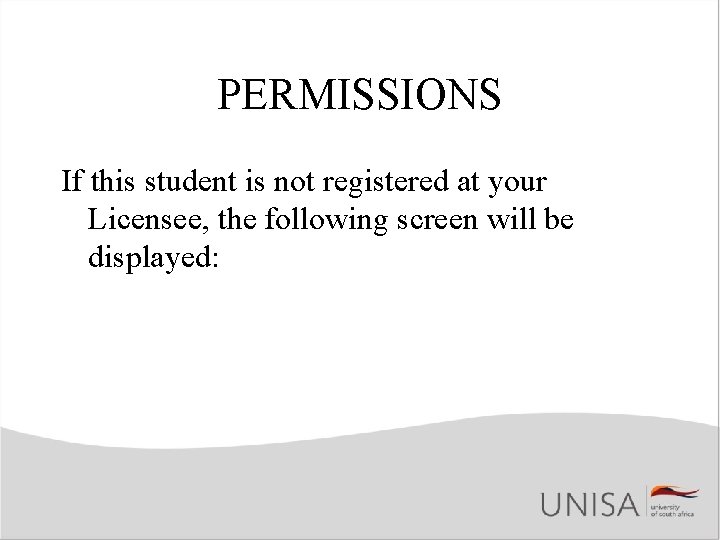 PERMISSIONS If this student is not registered at your Licensee, the following screen will