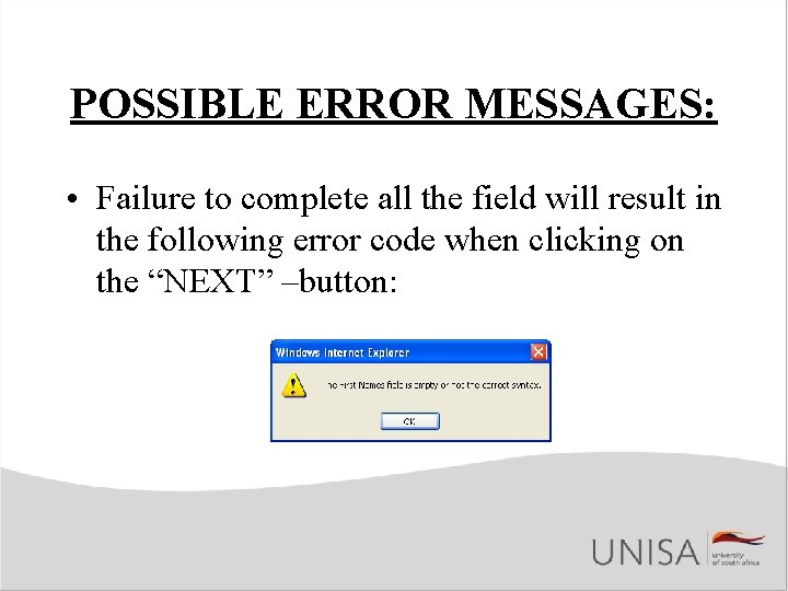 POSSIBLE ERROR MESSAGES: • Failure to complete all the field will result in the