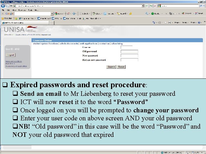 q Expired passwords and reset procedure: q Send an email to Mr Liebenberg to