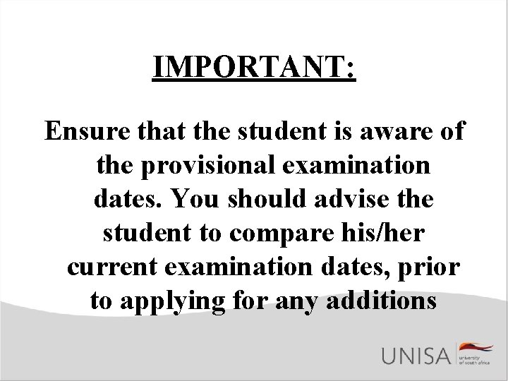 IMPORTANT: Ensure that the student is aware of the provisional examination dates. You should