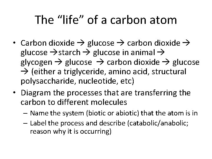 The “life” of a carbon atom • Carbon dioxide glucose carbon dioxide glucose starch