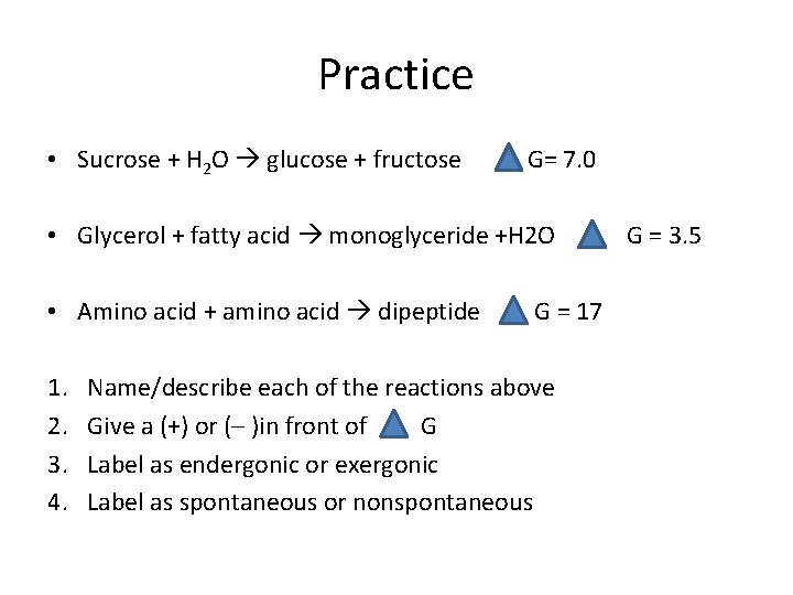 Practice • Sucrose + H 2 O glucose + fructose G= 7. 0 •