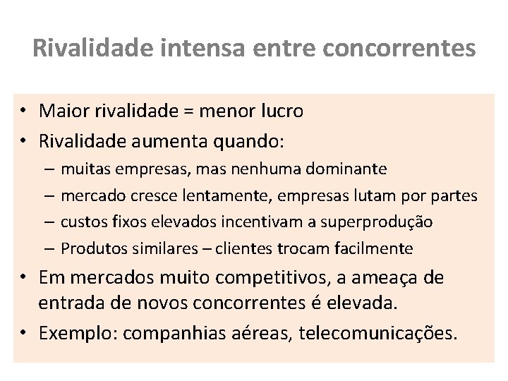 Rivalidade intensa entre concorrentes • Maior rivalidade = menor lucro • Rivalidade aumenta quando: