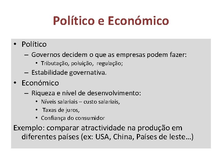 Político e Económico • Político – Governos decidem o que as empresas podem fazer: