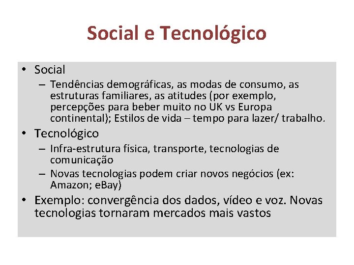 Social e Tecnológico • Social – Tendências demográficas, as modas de consumo, as estruturas