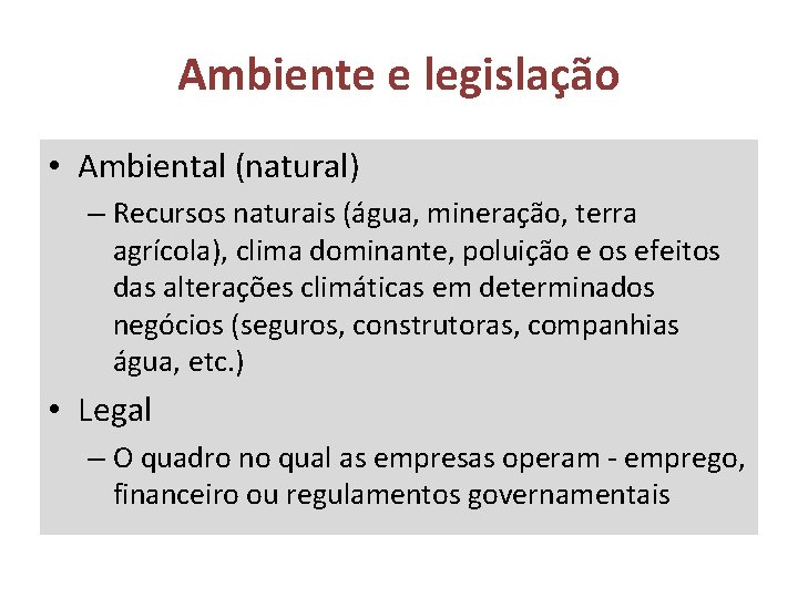 Ambiente e legislação • Ambiental (natural) – Recursos naturais (água, mineração, terra agrícola), clima