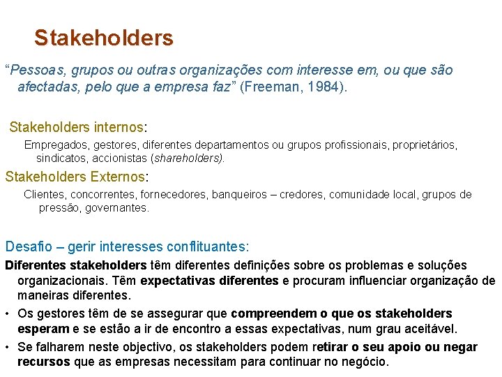 Stakeholders “Pessoas, grupos ou outras organizações com interesse em, ou que são afectadas, pelo