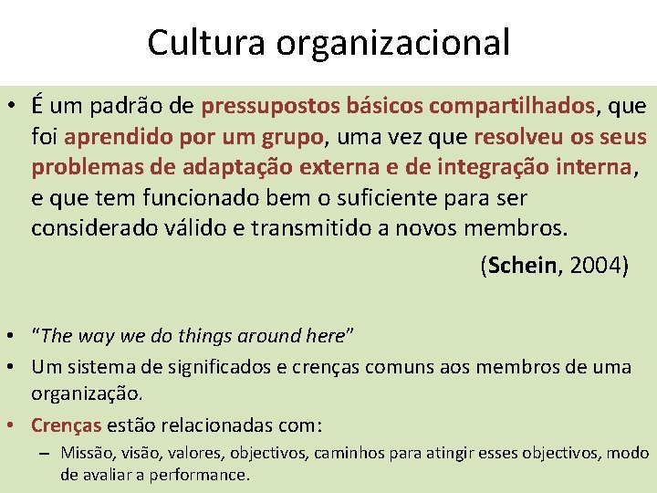 Cultura organizacional • É um padrão de pressupostos básicos compartilhados, que foi aprendido por