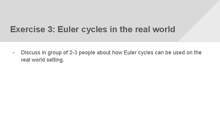 Exercise 3: Euler cycles in the real world - Discuss in group of 2