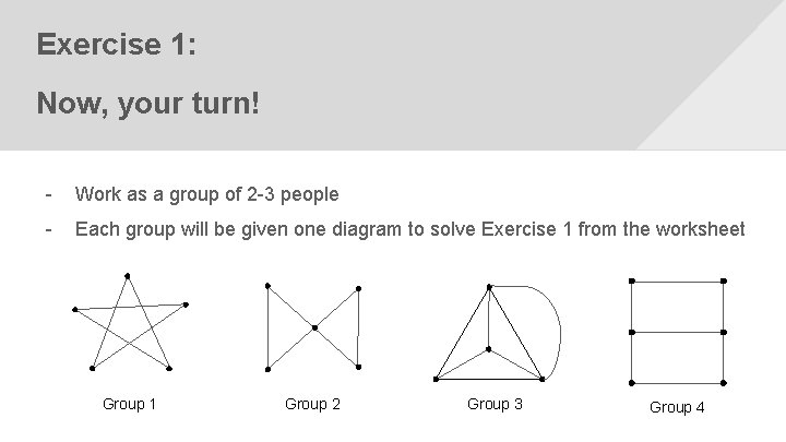 Exercise 1: Now, your turn! - Work as a group of 2 -3 people