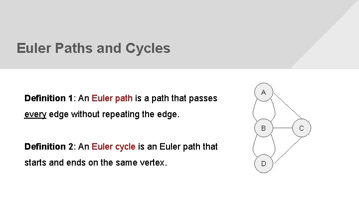 Euler Paths and Cycles Definition 1: An Euler path is a path that passes