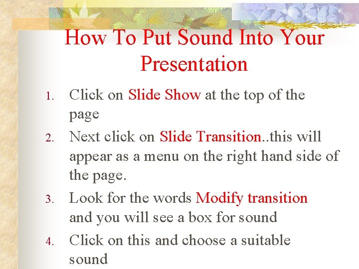 How To Put Sound Into Your Presentation 1. 2. 3. 4. Click on Slide