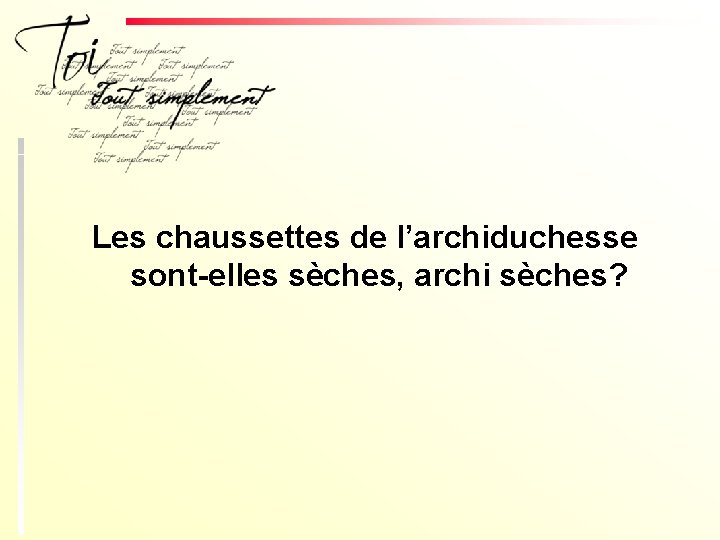 Les chaussettes de l’archiduchesse sont-elles sèches, archi sèches? 