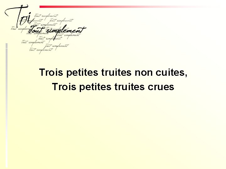 Trois petites truites non cuites, Trois petites truites crues 