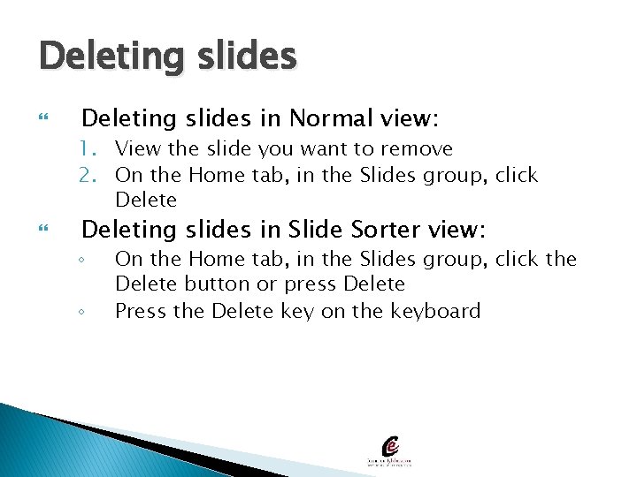 Deleting slides in Normal view: 1. View the slide you want to remove 2.