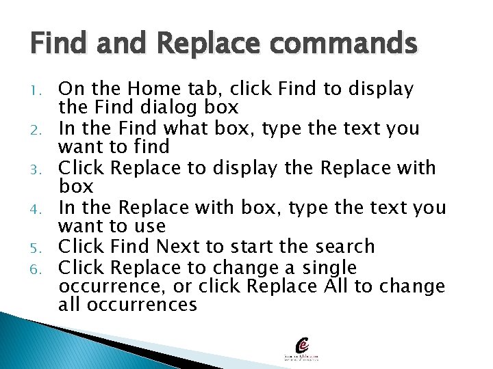 Find and Replace commands 1. 2. 3. 4. 5. 6. On the Home tab,