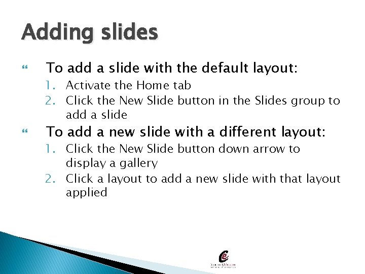 Adding slides To add a slide with the default layout: 1. Activate the Home