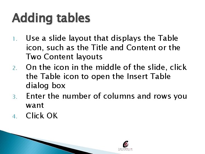 Adding tables 1. 2. 3. 4. Use a slide layout that displays the Table