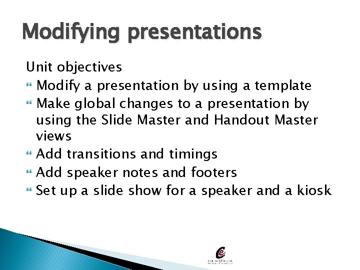 Modifying presentations Unit objectives Modify a presentation by using a template Make global changes