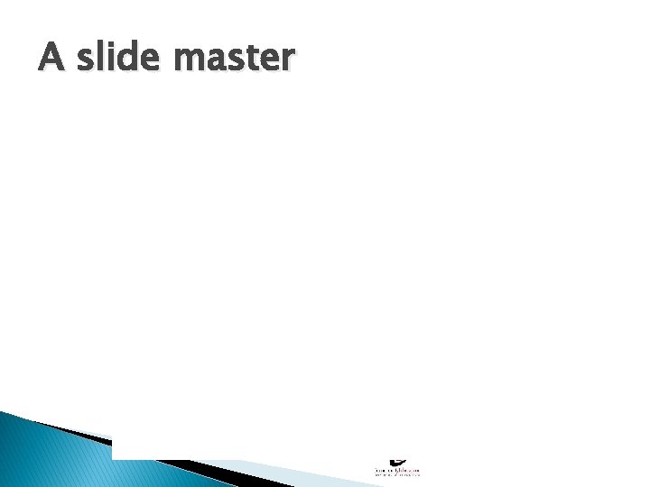 A slide master 