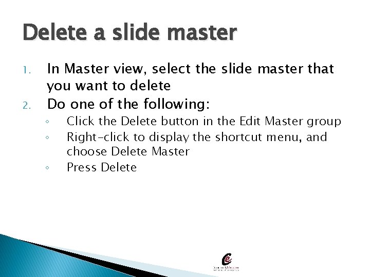 Delete a slide master 1. 2. In Master view, select the slide master that