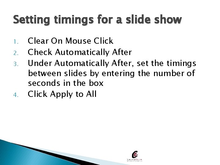 Setting timings for a slide show 1. 2. 3. 4. Clear On Mouse Click