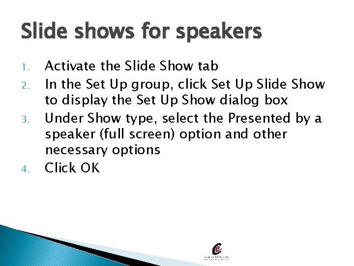 Slide shows for speakers 1. 2. 3. 4. Activate the Slide Show tab In