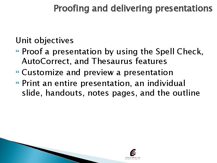 Proofing and delivering presentations Unit objectives Proof a presentation by using the Spell Check,