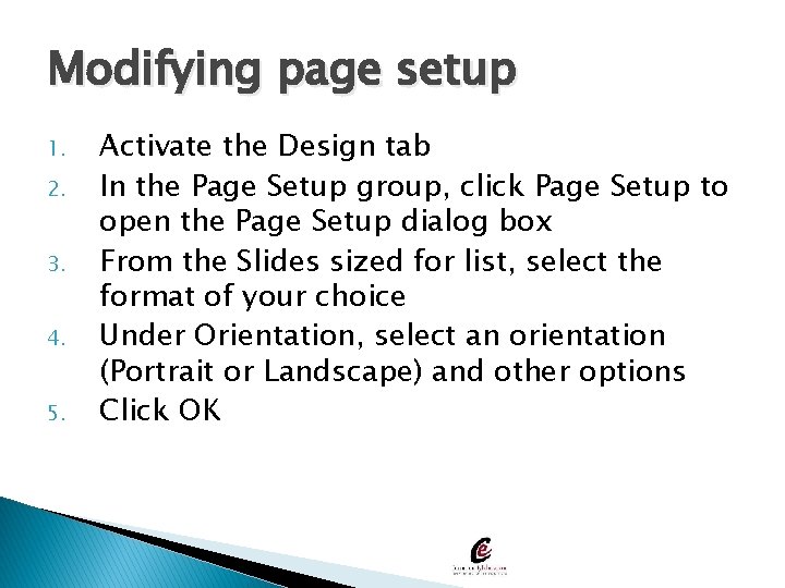 Modifying page setup 1. 2. 3. 4. 5. Activate the Design tab In the