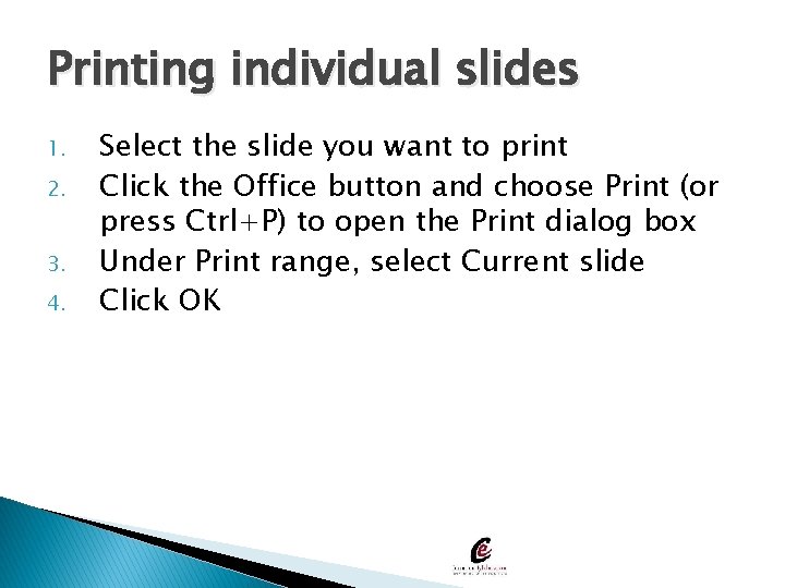 Printing individual slides 1. 2. 3. 4. Select the slide you want to print