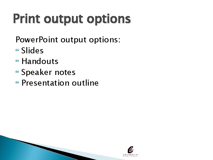 Print output options Power. Point output options: Slides Handouts Speaker notes Presentation outline 