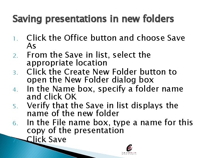 Saving presentations in new folders 1. 2. 3. 4. 5. 6. 7. Click the