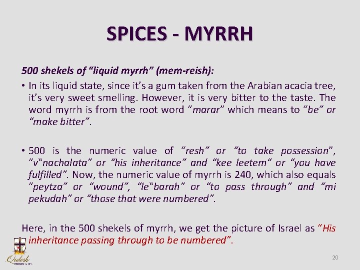 SPICES - MYRRH 500 shekels of “liquid myrrh” (mem-reish): • In its liquid state,