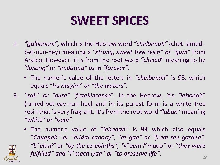 SWEET SPICES “galbanum”, which is the Hebrew word “chelbenah” (chet-lamedbet-nun-hey) meaning a “strong, sweet