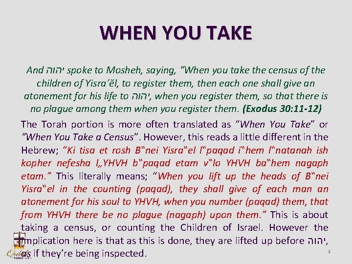 WHEN YOU TAKE And יהוה spoke to Mosheh, saying, “When you take the census