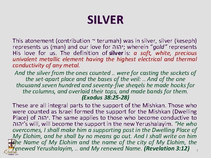 SILVER This atonement (contribution ~ terumah) was in silver, silver (keseph) represents us (man)