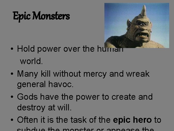 Epic Monsters • Hold power over the human world. • Many kill without mercy