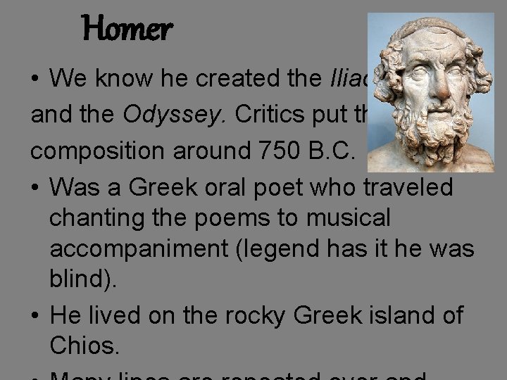 Homer • We know he created the Iliad and the Odyssey. Critics put their