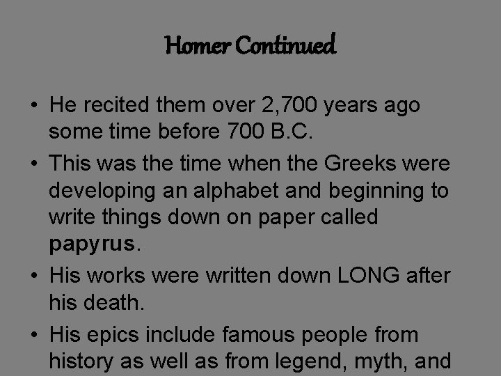 Homer Continued • He recited them over 2, 700 years ago some time before