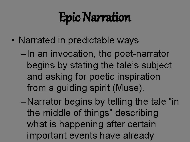 Epic Narration • Narrated in predictable ways – In an invocation, the poet-narrator begins