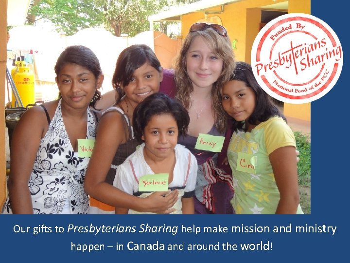 Our gifts to Presbyterians Sharing help make mission and ministry happen – in Canada
