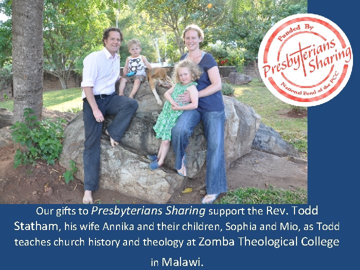 Our gifts to Presbyterians Sharing support the Rev. Todd Statham, his wife Annika and