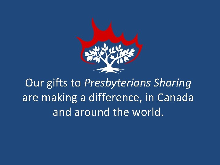 Our gifts to Presbyterians Sharing are making a difference, in Canada and around the
