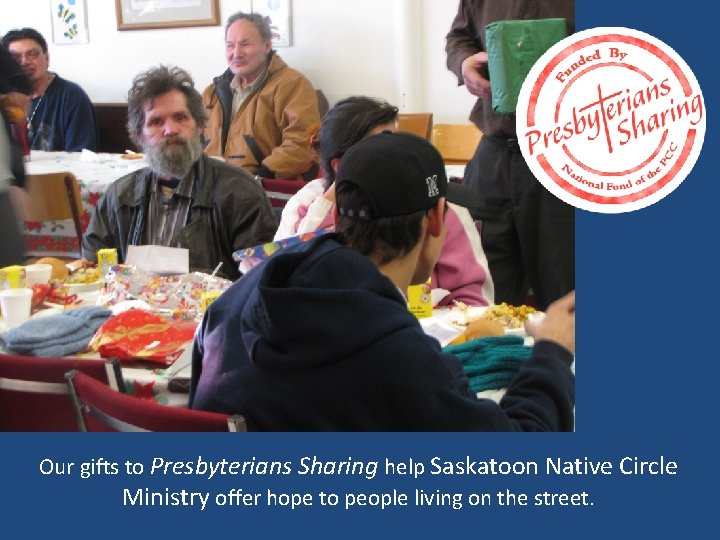 Our gifts to Presbyterians Sharing help Saskatoon Native Circle Ministry offer hope to people