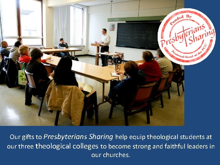 Our gifts to Presbyterians Sharing help equip theological students at our three theological colleges