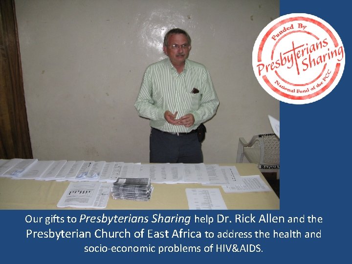 Our gifts to Presbyterians Sharing help Dr. Rick Allen and the Presbyterian Church of