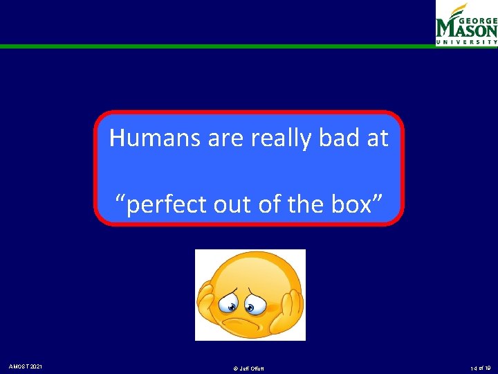 Humans are really bad at “perfect out of the box” AMOST 2021 © Jeff